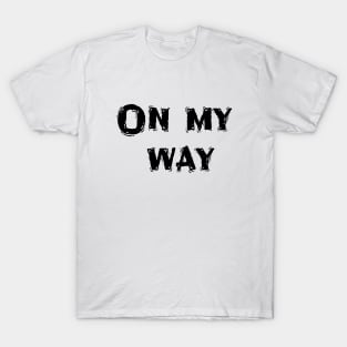 On My Way, Funny White Lie Party Idea T-Shirt